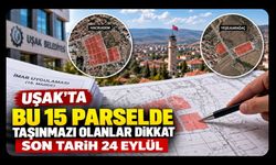Uşak'ta Bu 15 Parselde Taşınmazı Olanlar Dikkat, Son Tarih 24 Eylül