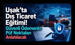 Uşak’ta Dış Ticaret Yapan Firmalara Kritik Eğitim! Ödeme Riskleri Masaya Yatırılacak