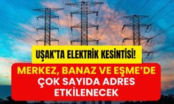 Uşak’ta Elektrik Kesintisi! Merkez, Banaz ve Eşme’de Çok Sayıda Adres Etkilenecek