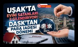 Uşak’ta Evini Satanları İlgilendiriyor! DASK’tan Para İadesi Dönemi