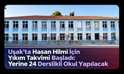 Uşak’ta Hasan Hilmi İçin Yıkım Takvimi Başladı: Yerine 24 Derslikli Okul Yapılacak