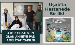 Uşak’ta Hastanede Bir İlk! 4 Kez Sezaryen Olan Anneye PAS Ameliyatı Yapıldı