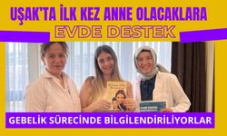 Uşak’ta İlk Kez Anne Olacaklara Evde Destek, Gebelik Sürecinde Bilgilendiriliyorlar