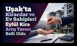 Uşak’ta Kiracılar ve Ev Sahipleri Dikkat! Eylül Kira Artış Tavanı Belli Oldu