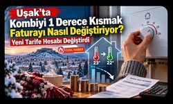 Uşak’ta Kombiyi 1 Derece Kısmak Faturayı Nasıl Değiştiriyor? Yeni Tarife Hesabı Değiştirdi