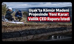 Uşak’ta Kömür Madeni Projesinde Yeni Karar: Valilik ÇED Raporu İstedi