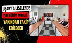 Uşak’ta Liselerde Yeni Eğitim Modeli Yakından Takip Edilecek: 9 Öğretmen Görev Alacak