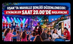 Uşak’ta Mahalle Şenliği Düzenlenecek: Etkinlikler Saat 20.00’de Başlayacak