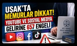 Uşak’ta Memurlar Dikkat! YouTube ve Sosyal Medya Gelirine 657 Engeli