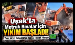 Uşak’ta Metruk Binalar İçin Yıkım Başladı! Yasal Süreci Tamamlanan Yapılar Tek Tek Yıkılıyor