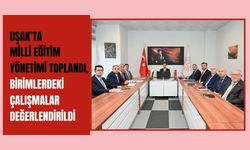 Uşak’ta Milli Eğitim Yönetimi Toplandı, Birimlerdeki Çalışmalar Değerlendirildi