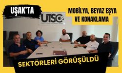 Uşak’ta Mobilya, Beyaz Eşya ve Konaklama Sektörleri Görüşüldü