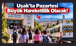 Uşak’ta Pazartesi Büyük Hareketlilik Olacak!