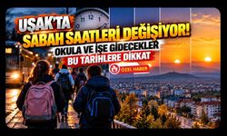 Uşak’ta Sabah Saatleri Değişiyor! Okula ve İşe Gidecekler Bu Tarihlere Dikkat