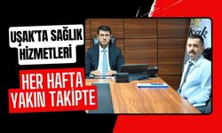 Uşak’ta Sağlık Hizmetleri Her Hafta Yakın Takipte