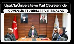 Uşak’ta Üniversite ve Yurt Çevrelerinde Güvenlik Tedbirleri Artırılacak