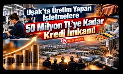 Uşak’ta Üretim Yapan İşletmelere 50 Milyon TL’ye Kadar Kredi İmkanı! Şartı İstihdamı Korumak