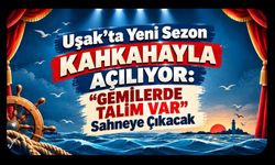 Uşak’ta Yeni Sezon Kahkahayla Açılıyor: “Gemilerde Talim Var” Sahneye Çıkacak
