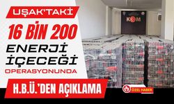 Uşak’taki 16 Bin 200 Enerji İçeceği Operasyonunda H.B.Ü.’den Açıklama