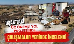 Uşak’taki Üç Önemli Yol Projesinde Çalışmalar Yerinde İncelendi