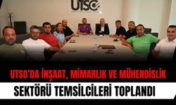 UTSO’da İnşaat, Mimarlık ve Mühendislik Sektörü Temsilcileri Toplandı
