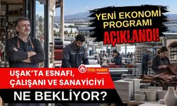 Yeni Ekonomi Programı Açıklandı! Uşak’ta Esnafı, Çalışanı ve Sanayiciyi Ne Bekliyor?