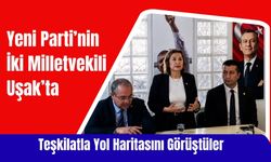 Yeni Parti’nin İki Milletvekili Uşak’ta Teşkilatla Yol Haritasını Görüştüler