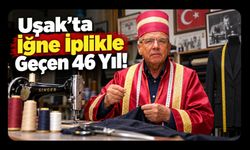 Uşak’ta İğne İplikle Geçen 46 Yıl!