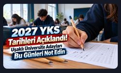 2027 YKS Tarihleri Açıklandı! Uşaklı Üniversite Adayları Bu Günleri Not Edin