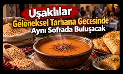 Uşaklılar Geleneksel Tarhana Gecesinde Aynı Sofrada Buluşacak
