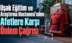 Uşak Eğitim ve Araştırma Hastanesi’nden Afetlere Karşı Önlem Çağrısı