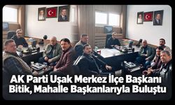 AK Parti Uşak Merkez İlçe Başkanı Bitik, Mahalle Başkanlarıyla Buluştu