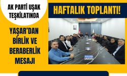 AK Parti Uşak Teşkilatında Haftalık Toplantı! Yaşar’dan Birlik ve Beraberlik Mesajı