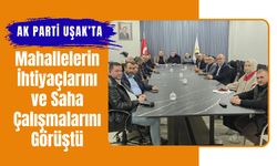 AK Parti Uşak’ta Mahallelerin İhtiyaçlarını ve Saha Çalışmalarını Görüştü