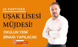 AK Parti'den Uşak Lisesi Müjdesi! Okulun Yeni Binası Yapılacak