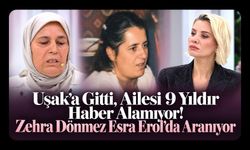 Uşak’a Gitti, Ailesi 9 Yıldır Haber Alamıyor! Zehra Dönmez Esra Erol’da Aranıyor