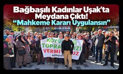Bağbaşılı Kadınlar Uşak’ta Meydana Çıktı! “Mahkeme Kararı Uygulansın”