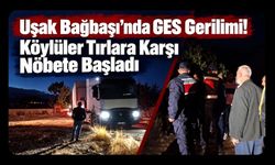Uşak Bağbaşı’nda GES Gerilimi! Köylüler Tırlara Karşı Nöbete Başladı