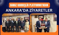 Banaz Kardeşlik Platformu’ndan Ankara’da Ziyaretler