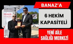 Banaz’a 6 Hekim Kapasiteli Yeni Aile Sağlığı Merkezi