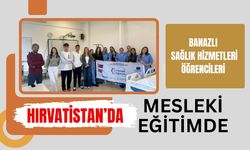 Banazlı Sağlık Hizmetleri Öğrencileri Hırvatistan’da Mesleki Eğitimde