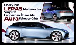 Chery’nin LEPAS Markasından Sürpriz! Leopardan İlham Alan Aura Sahneye Çıktı