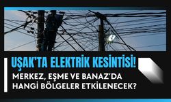 Uşak’ta Elektrik Kesintisi! Merkez, Eşme ve Banaz’da Hangi Bölgeler Etkilenecek?