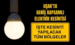 Uşak’ta Geniş Kapsamlı Elektrik Kesintisi, İşte Kesinti Yapılacak Tüm Bölgeler