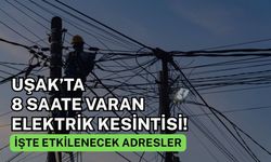Uşak’ta 8 Saate Varan Elektrik Kesintisi! İşte Etkilenecek Adresler