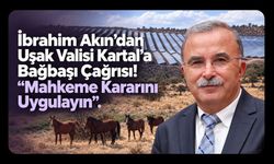 İbrahim Akın’dan Uşak Valisi Kartal’a Bağbaşı Çağrısı! “Mahkeme Kararını Uygulayın”