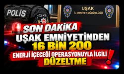 Uşak Emniyetinden 16 Bin 200 Enerji İçeceği Operasyonuyla İlgili Düzeltme