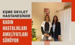 Eşme Devlet Hastanesinde Kadın Hastalıkları Ameliyatları Sürüyor