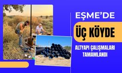 Eşme’de Üç Köyde Altyapı Çalışmaları Tamamlandı