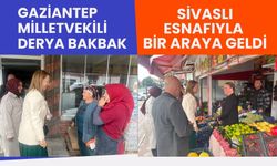 Gaziantep Milletvekili Derya Bakbak Sivaslı Esnafıyla Bir Araya Geldi